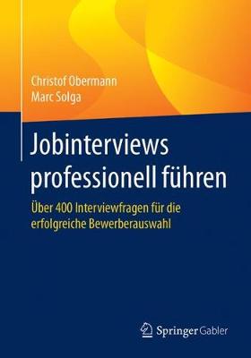 Jobinterviews professionell führen: Über 400 Interviewfragen für die erfolgreiche Bewerberauswahl 1. Aufl. 2018 ed.