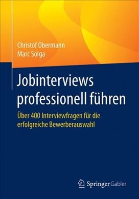 Jobinterviews professionell fÃ¼hren: Uber 400 Interviewfragen fur die erfolgreiche Bewerberauswahl