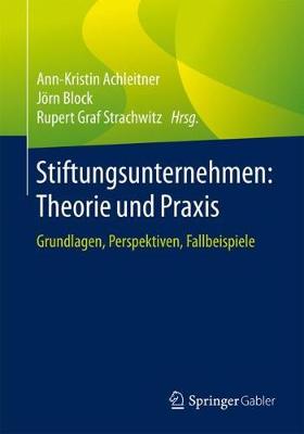 Stiftungsunternehmen: Theorie und Praxis: Grundlagen, Perspektiven, Fallbeispiele 1. Aufl. 2018 ed.