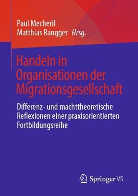 Handeln in Organisationen der Migrationsgesellschaft: Differenz- und machttheoretische Reflexionen einer praxisorientierten  Fortbildungsreihe 1. Aufl. 2022