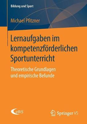 Lernaufgaben im kompetenzfÃ¶rderlichen Sportunterricht: Theoretische Grundlagen und empirische Befunde