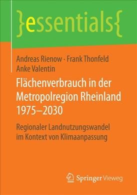 FlÃ¤chenverbrauch in der Metropolregion Rheinland 1975â€“2030: Regionaler Landnutzungswandel im Kontext von Klimaanpassung