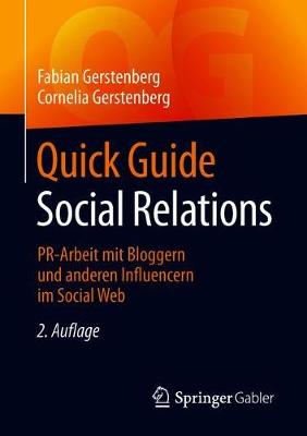 Quick Guide Social Relations: PR-Arbeit mit Bloggern und anderen Influencern im Social Web 2., aktualisierte Aufl. 2018