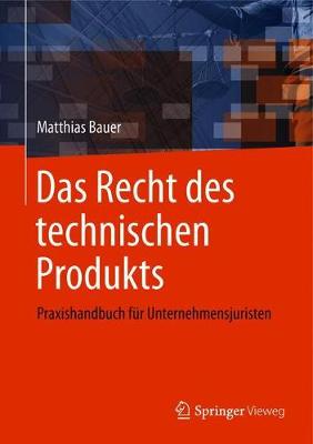 Das Recht des technischen Produkts: Praxishandbuch fur Unternehmensjuristen