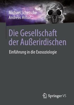 Die Gesellschaft der AuÃŸerirdischen: Einfuhrung in die Exosoziologie