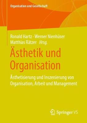 Ã„sthetik und Organisation: Asthetisierung und Inszenierung von Organisation, Arbeit und Management