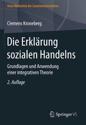 Die Erklärung sozialen Handelns: Grundlagen und Anwendung einer integrativen Theorie 2. Aufl. 2024
