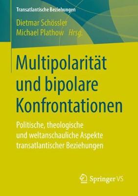 MultipolaritÃ¤t und bipolare Konfrontationen: Politische, theologische und weltanschauliche Aspekte transatlantischer Beziehungen