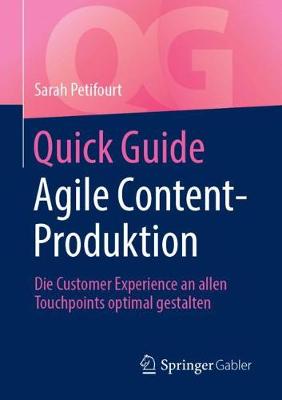 Quick Guide Agile Content-Produktion: Die Customer Experience an allen Touchpoints optimal gestalten 1. Aufl. 2019 ed.