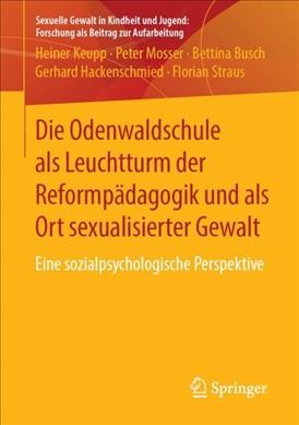 Die Odenwaldschule als Leuchtturm der ReformpÃ¤dagogik und als Ort sexualisierter Gewalt: Eine sozialpsychologische Perspektive