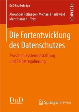 Die Fortentwicklung des Datenschutzes: Zwischen Systemgestaltung und Selbstregulierung