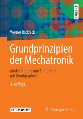 Grundprinzipien der Mechatronik: Modellbildung und Simulation mit Bondgraphen 3., überarb. u. erw. Aufl. 2019