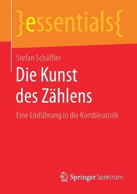 Die Kunst des Zählens: Eine Einführung in die Kombinatorik 1. Aufl. 2019 ed.
