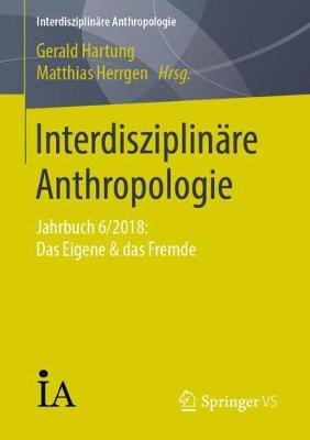 InterdisziplinÃ¤re Anthropologie: Jahrbuch 6/2018: Das Eigene & das Fremde