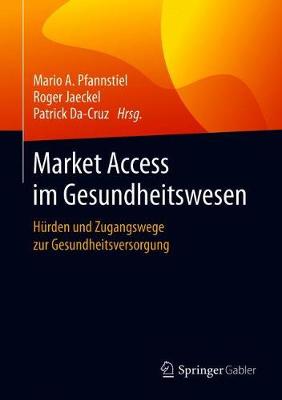 Market Access im Gesundheitswesen: Hürden und Zugangswege zur Gesundheitsversorgung 1. Aufl. 2020 ed.