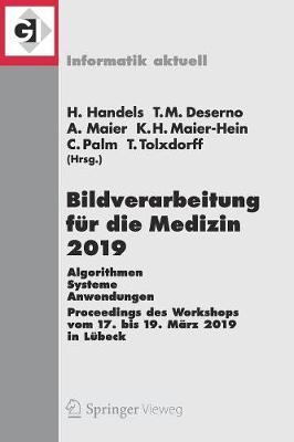 Bildverarbeitung fÃ¼r die Medizin 2019: Algorithmen - Systeme - Anwendungen. Proceedings des Workshops vom 17. bis 19. Marz 2019 in Lubeck