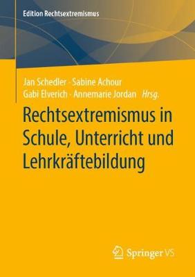 Rechtsextremismus in Schule, Unterricht und Lehrkräftebildung 1. Aufl. 2019 ed.