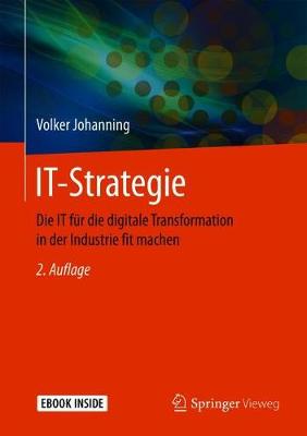 IT-Strategie: Die IT für die digitale Transformation in der Industrie fit machen 2., Akt. u. erw. Auflage 2019