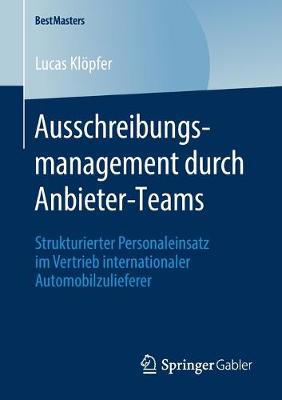 Ausschreibungsmanagement durch Anbieter-Teams: Strukturierter Personaleinsatz im Vertrieb internationaler Automobilzulieferer 1. Aufl. 2019 ed.