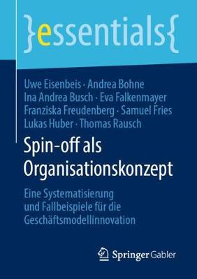 Spin-off als Organisationskonzept: Eine Systematisierung und Fallbeispiele fur die Geschaftsmodellinnovation