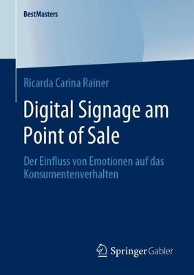 Digital Signage am Point of Sale: Der Einfluss von Emotionen auf das Konsumentenverhalten 1. Aufl. 2020 ed.