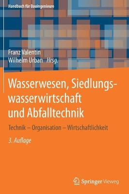 Wasserwesen, Siedlungswasserwirtschaft und Abfalltechnik: Technik  Organisation  Wirtschaftlichkeit 3. Aufl. 2020