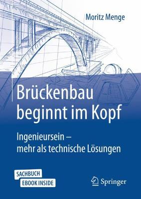 BrÃ¼ckenbau beginnt im Kopf: Ingenieursein - mehr als technische Losungen