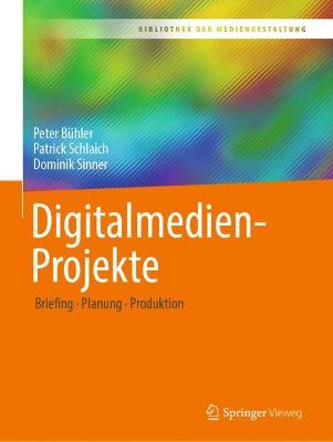 Digitalmedien-Projekte: Briefing - Planung - Produktion