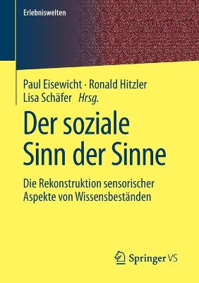 Der soziale Sinn der Sinne: Die Rekonstruktion sensorischer Aspekte von Wissensbeständen 1. Aufl. 2021