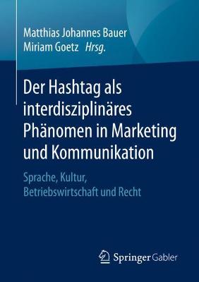 Der Hashtag als interdisziplinÃ¤res PhÃ¤nomen in Marketing und Kommunikation: Sprache, Kultur, Betriebswirtschaft und Recht