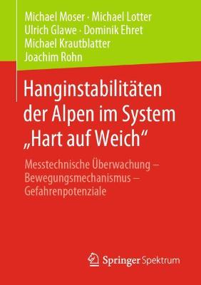Hanginstabilitäten der Alpen im System Hart auf Weich: Messtechnische Überwachung  Bewegungsmechanismus  Gefahrenpotenziale 1. Aufl. 2020