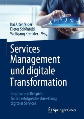 Services Management und digitale Transformation: Impulse und Beispiele fur die erfolgreiche Umsetzung digitaler Services