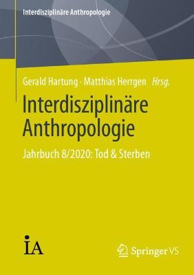 Interdisziplinäre Anthropologie: Jahrbuch 8/2020: Tod & Sterben 1. Aufl. 2021