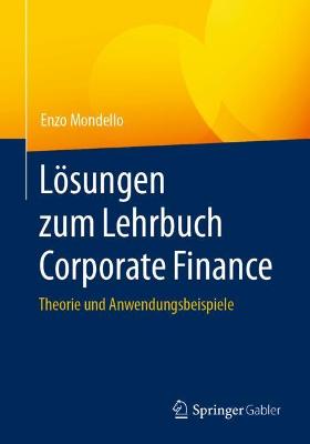 LÃ¶sungen zum Lehrbuch Corporate Finance: Theorie und Anwendungsbeispiele