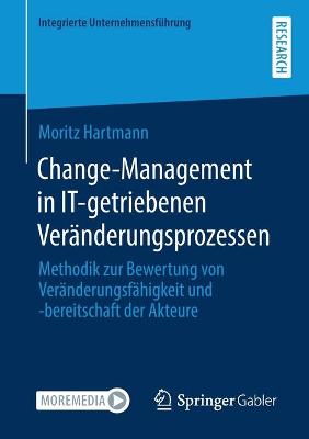 Change-Management in IT-getriebenen VerÃ¤nderungsprozessen: Methodik zur Bewertung von Veranderungsfahigkeit und -bereitschaft der Akteure