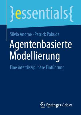 Agentenbasierte Modellierung: Eine interdisziplinäre Einführung 1. Aufl. 2021