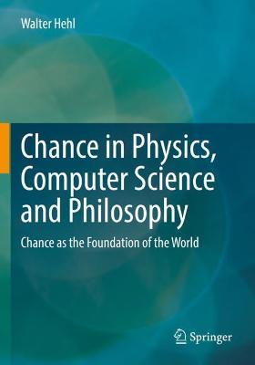 Chance in Physics, Computer Science and Philosophy: Chance as the Foundation of the World