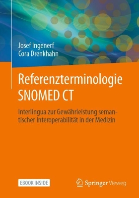 Referenzterminologie  SNOMED CT: Interlingua zur Gewährleistung semantischer Interoperabilität in der Medizin 1. Aufl. 2023