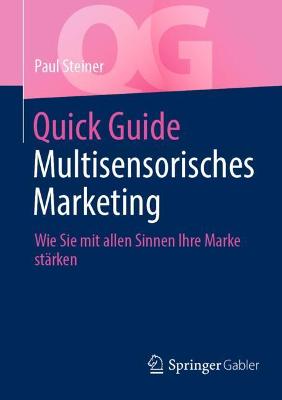 Quick Guide Multisensorisches Marketing: Wie Sie mit allen Sinnen Ihre Marke stärken 1. Aufl. 2022 ed.