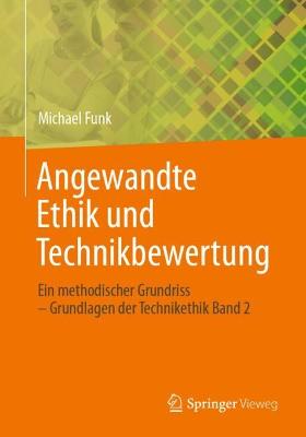 Angewandte Ethik und Technikbewertung: Ein methodischer Grundriss  Grundlagen der Technikethik Band 2 1. Aufl. 2022