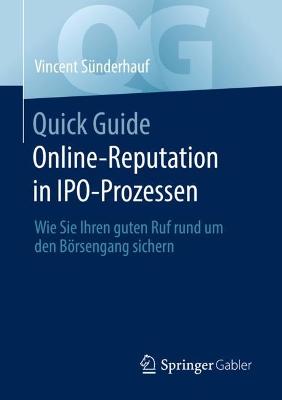 Quick Guide Online-Reputation in IPO-Prozessen: Wie Sie Ihren guten Ruf rund um den Börsengang sichern 1. Aufl. 2022