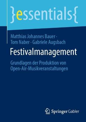 Festivalmanagement: Grundlagen der Produktion von Open-Air-Musikveranstaltungen 1. Aufl. 2022
