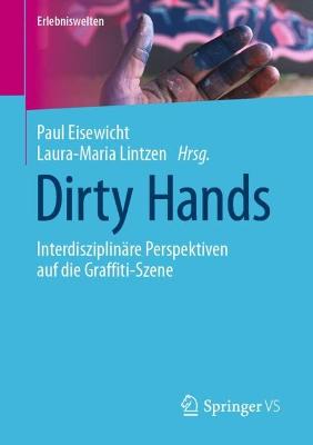 Dirty Hands: Interdisziplinare Perspektiven auf die Graffiti-Szene