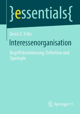Interessenorganisation: Begriffsbestimmung, Definition und Typologie 1. Aufl. 2022