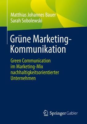 Grüne Marketing-Kommunikation: Green Communication im Marketing-Mix nachhaltigkeitsorientierter Unternehmen 1. Aufl. 2022