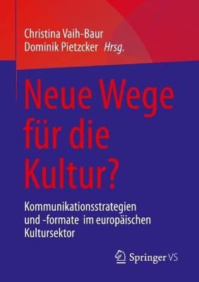 Neue Wege fÃ¼r die Kultur?: Kommunikationsstrategien und -formate  im europaischen Kultursektor