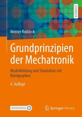 Grundprinzipien der Mechatronik: Modellbildung und Simulation mit Bondgraphen 4., überarb. Aufl. 2022
