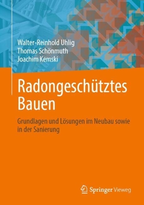 RadongeschÃ¼tztes Bauen: Grundlagen und Losungen im Neubau sowie in der Sanierung
