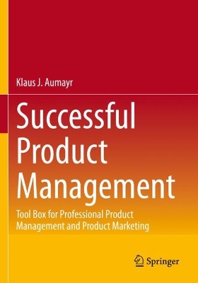 Successful Product Management: Tool Box for Professional Product Management and Product Marketing 1st ed. 2023