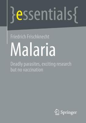 Malaria: Deadly parasites, exciting research and no vaccination 1st ed. 2023